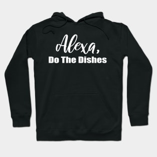 Alexa Do the Dishes Hoodie